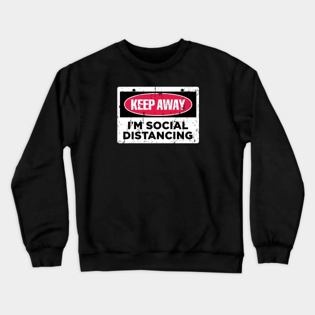 I'm Social Distancing (Keep Away) Crewneck Sweatshirt by SaltyCult